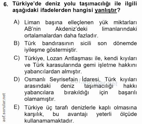 6. soru: Türkiye'de deniz yolu taşımacılığı ile ilgili aşağıdaki ifadelerden hangisi yanlıştır? A) Liman başına elleçlenen yük…