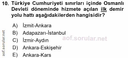 10. soru: Türkiye Cumhuriyeti sınırları içinde Osmanlı Devleti döneminde hizmete açılan ilk demir yolu hattı aşağıdakilerden ha…