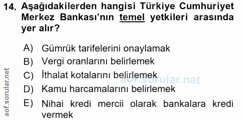 14. soru: Aşağıdakilerden hangisi Türkiye Cumhuriyet Merkez Bankası'nın temel yetkileri arasında yer alır? A) Gümrük tarifeleri…