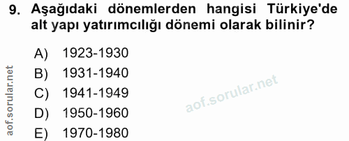 9. soru: Aşağıdaki dönemlerden hangisi Türkiye'de alt yapı yatırımcılığı dönemi olarak bilinir? A) 1923-1930 B) 1931-1940 C) 1…