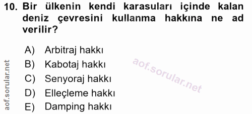 10. soru: Bir ülkenin kendi karasuları içinde kalan deniz çevresini kullanma hakkına ne ad verilir? A) Arbitraj hakkı B) Kabota…
