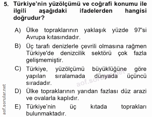 5. soru: Türkiye'nin yüzölçümü ve coğrafi konumu ile ilgili aşağıdaki ifadelerden hangisi doğrudur? A) Ülke topraklarının yakl…