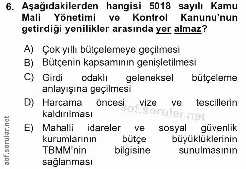 6. soru: Aşağıdakilerden hangisi 5018 sayılı Kamu Mali Yönetimi ve Kontrol Kanunu'nun getirdiği yenilikler arasında yer almaz?…