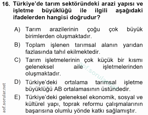 16. soru: Türkiye'de tarım sektöründeki arazi yapısı ve işletme büyüklüğü ile ilgili aşağıdaki ifadelerden hangisi doğrudur? A)…