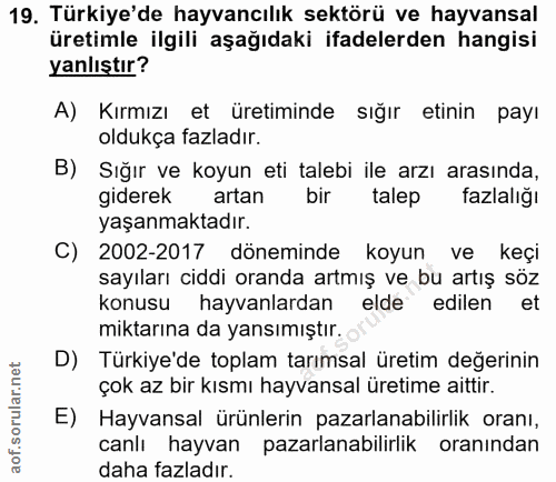 19. soru: Türkiye'de hayvancılık sektörü ve hayvansal üretimle ilgili aşağıdaki ifadelerden hangisi yanlıştır? A) Kırmızı et ür…