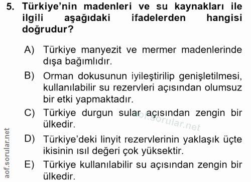 5. soru: Türkiye'nin madenleri ve su kaynakları ile ilgili aşağıdaki ifadelerden hangisi doğrudur? A) Türkiye manyezit ve merm…