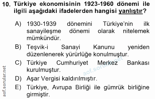 10. soru: Türkiye ekonomisinin 1923-1960 dönemi ile ilgili aşağıdaki ifadelerden hangisi yanlıştır? A) 1930-1939 dönemini Türki…