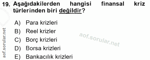 19. soru: Aşağıdakilerden hangisi finansal kriz türlerinden biri değildir? A) Para krizleri B) Reel krizler C) Borç krizleri D)…