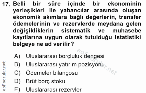17. soru: Belli bir süre içinde bir ekonominin yerleşikleri ile yabancılar arasında oluşan ekonomik akımlara bağlı değerlerin,…