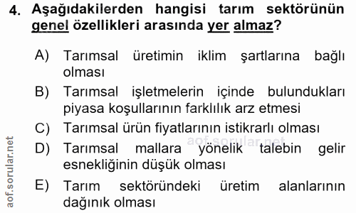 4. soru: Aşağıdakilerden hangisi tarım sektörünün genel özellikleri arasında yer almaz? A) Tarımsal üretimin iklim şartlarına…