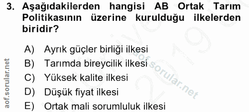 3. soru: Aşağıdakilerden hangisi AB Ortak Tarım Politikasının üzerine kurulduğu ilkelerden biridir? A) Ayrık güçler birliği il…