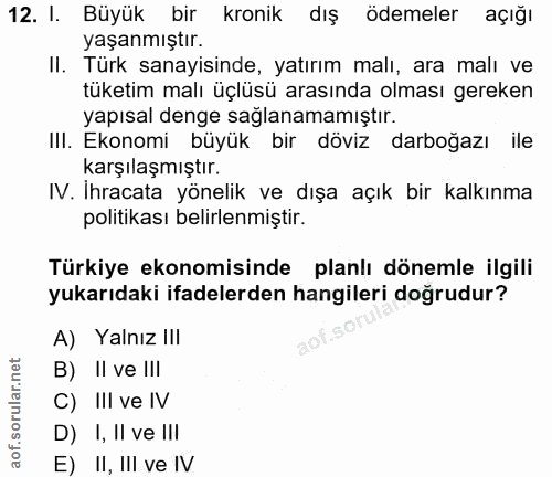 12. soru: I. Büyük bir kronik dış ödemeler açığı yaşanmıştır. Il. Türk sanayisinde, yatırım malı, ara malı ve tüketim malı üçlü…
