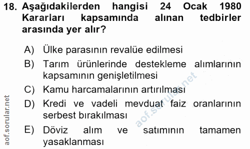 18. soru: Aşağıdakilerden hangisi 24 Ocak 1980 Kararları kapsamında alınan tedbirler arasında yer alır? A) Ulke parasının reval…