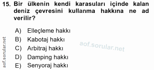 15. soru: Bir ülkenin kendi karasuları içinde kalan deniz çevresini kullanma hakkına ne ad verilir? A) Elleçleme hakkı B) Kabot…