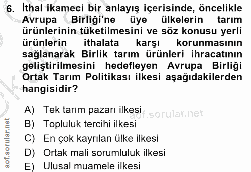 6. soru: Ithal ikameci bir anlayış içerisinde, öncelikle Avrupa Birliği'ne üye ülkelerin tarım ürünlerinin tüketilmesini ve sö…