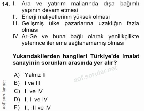 14. soru: l. Ara ve yatırım mallarında dışa bağımlı yapının devam etmesi II. Enerji maliyetlerinin yüksek olması IlI. Gelişmiş…