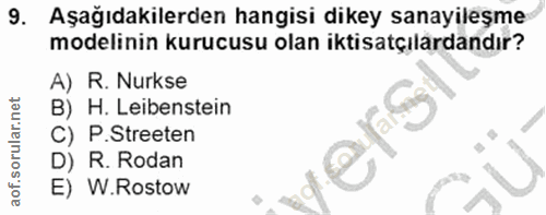 9. soru: Aşağıdakilerden hangisi dikey sanayileşme modelinin kurucusu olan iktisatçılardandır? A) R. Nurkse B) H. Leibenstein…