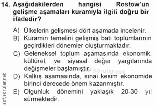 14. soru: Aşağıdakilerden hangisi Rostow'un gelişme aşamaları kuramıyla ilgili doğru bir ifadedir? A) Ulkelerin gelişmesi dört…
