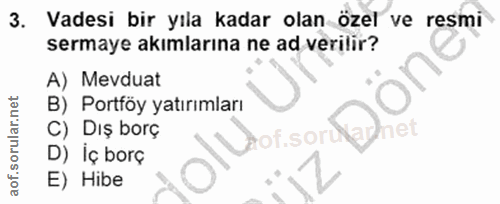 3. soru: Vadesi bir yıla kadar olan özel ve resmi sermaye akımlarına ne ad verilir? A) Mevduat B) Portföy yatırımları C) Dış b…