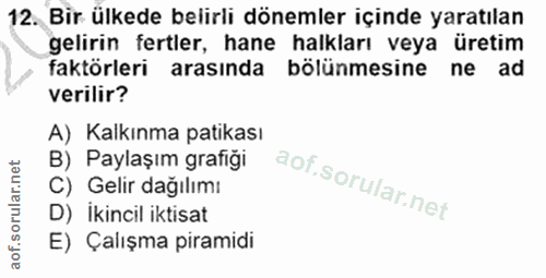 12. soru: Bir ülkede belirli dönemler içinde yaratılan gelirin fertler, hane halkları veya üretim faktörleri arasında bölünmesi…