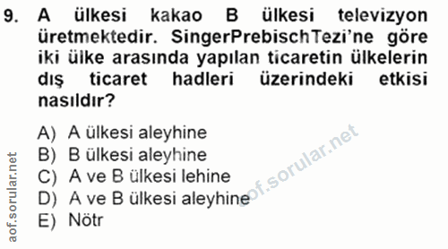 9. soru: A ülkesi kakao B ülkesi televizyon üretmektedir. SingerPrebisch Tezi'ne göre iki üike arasında yapılan ticaretin ülke…