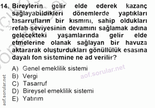 14. soru: Bireylerin gelir elde ederek kazanç sağlayabildikleri dönemlerde yaptıkları tasarrufların bir kısmını, sahip olduklar…