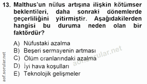 13. soru: Malthus'un nüfus artışına ilişkin kötümser beklentileri, daha sonraki dönemlerde geçerliligini yitirmiştir. Aşağıdaki…