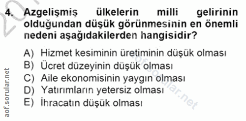 4. soru: Azgelişmiş ülkelerin milli gelirinin olduğundan düşük görünmesinin en önemli nedeni aşağıdakilerden hangisidir? A) Hi…
