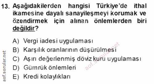 13. soru: Aşağıdakilerden hangisi Türkiye'de ithal ikamesine dayalı sanayileşmeyi korumak ve özendirmek için alınan önlemlerden…