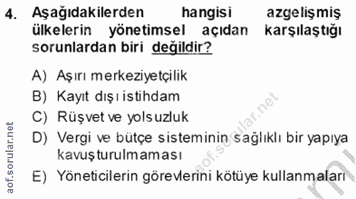4. soru: Aşağıdakilerden hangisi azgelişmiş ülkelerin yönetimsel açıdan Karşılaştığı sorunlardan biri değildir? A) Aşırı merke…