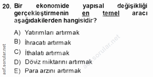 20. soru: Bir ekonomide yapısal değişikliği gerçekleştirmenin en temel aracı aşağıdakilerden hangisidir? A) Yatırımları artırma…