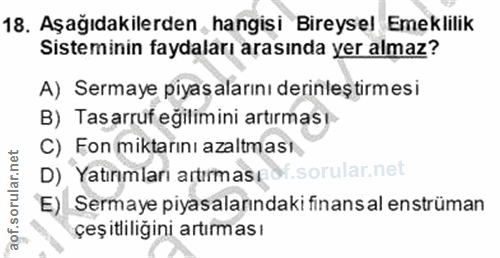 18. soru: Aşağıdakilerden hangisi Bireysel Emeklilik Sisteminin faydaları arasında yer almaz? A) Sermaye piyas alarını derinleş…