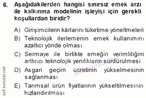 6. soru: Aşağıdakilerden hangisi sınırsız emek arzı ile kalkınma modelinin işleyişi için gerekli koşullardan biridir? A) Giriş…