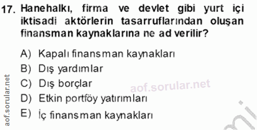 17. soru: Hanehalkı, firma ve devlet gibi yurt içi iktisadi aktörlerin tasarruflarından oluşan finansman kaynaklarına ne ad ver…