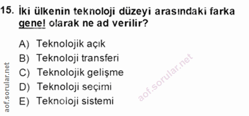 15. soru: iki ülkenin teknoloji düzeyi arasındaki farka gene! olarak ne ad verilir? A) Teknolojik açık B) Teknoloji transferi C…