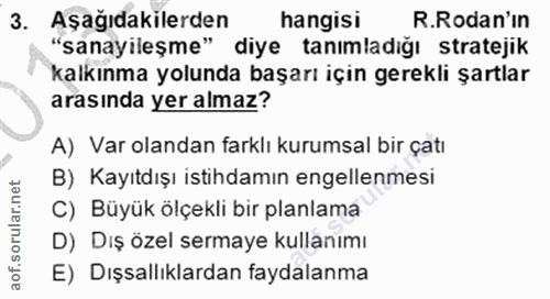 3. soru: Aşağıdakilerden hangisi R.Rodan'in "sanayileşme" diye tanımladığı stratejik kalkınma yolunda başarı için gerekli şart…