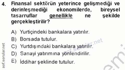 4. soru: Finansal sektörün yeterince gelişmediği ve derinleşmediği ekonomilerde, bireysel tasarruflar genellikle ne şekilde ge…