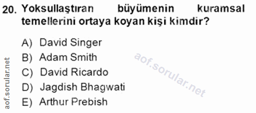 20. soru: Yoksullaştıran büyümenin kuramsal temellerini ortaya koyan kişi kimdir? A) David Singer B) Adam Smith C) David Ricard…
