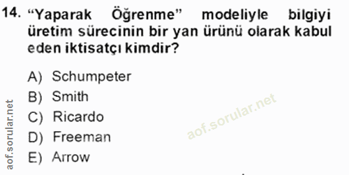 14. soru: "Yaparak Öğrenme" modeliyle bilgiyi üretim sürecinin bir yan ürünü olarak kabul eden iktisatçı kimdir? A) Schumpeter…