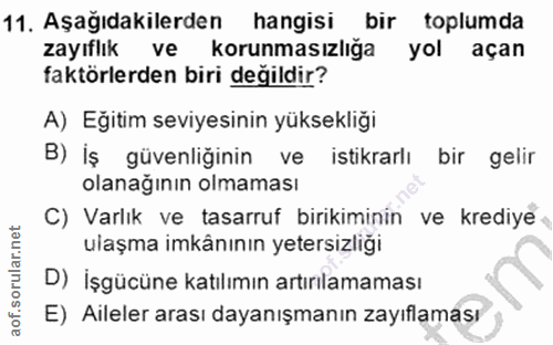 11. soru: Aşağıdakilerden hangisi bir toplumda zayıflık ve korunmasızlığa yol açan faktörlerden biri değildir? A) Eğitim seviye…