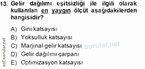 13. soru: Gelir dağılımı eşitsizliği ile ilgili olarak kullanılan en yaygın ölçüt aşağıdakilerden hangisidir? A) Gini katsayısı…