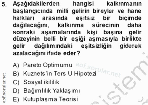 5. soru: Aşağıdakilerden hangisi kalkınmanın başlangıcında milli gelirin bireyler ve hane halkları arasinda eşitsiz bir biçimd…