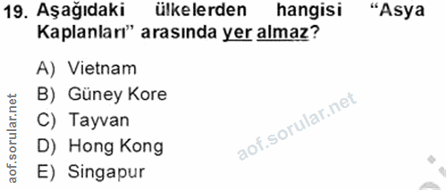 19. soru: Aşağıdaki ülkelerden hangisi "Asya Kaplanları" arasında yer almaz? A) Vietnam B) Güney Kore orular.net C) Tayvan D) H…