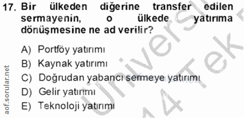 17. soru: Bir ülkeden diğerine transfer edilen sermayenin, ülkede yatırıma dönüşmesine ne ad verilir? A) Portföy yatırımı B) Ka…