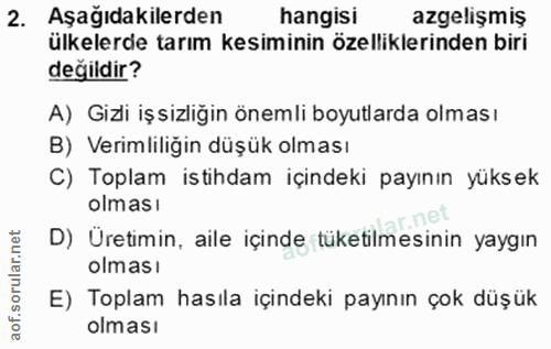 2. soru: Aşağıdakilerden hangisi azgelişmiş ülkelerde tarım kesiminin özelliklerinden biri değildir? A) Gizli işsizliğin öneml…