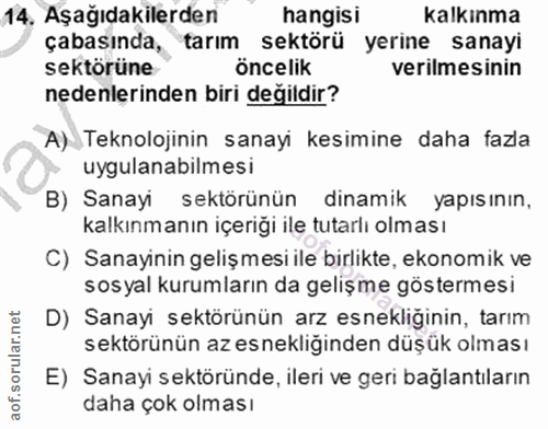 14. soru: Aşağıdakilerden hangisi kalkınma çabasında, tarım sektörü yerine sanayi sektörüne öncelik verilmesinin nedenlerinden…