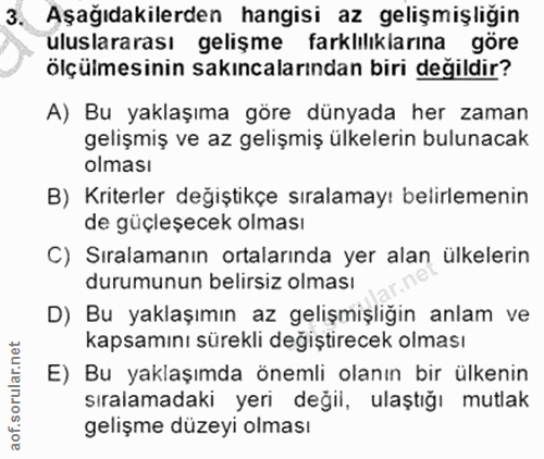 3. soru: Aşağıdakilerden hangisi az gelişmişliğin uluslararası gelişme farklılıklarına göre ölçülmesinin sakıncalarından biri…