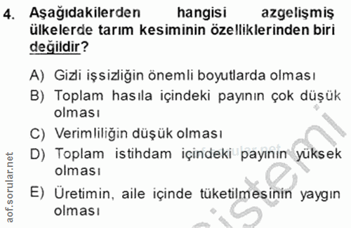 4. soru: Aşağıdakilerden hangisı azgelişmiş ülkelerde tarım kesiminin özelliklerinden biri değildir? A) Gizli işsizliğin öneml…