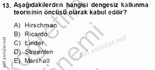 13. soru: Aşağıdakilerden hangişi dengesiz kalkınma teorisinin öncüsü olarak kabul edilir? A) Hirschman B) Ricardo C) Linder Co…