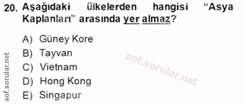 20. soru: Aşağıdaki ülkelerden hangisi "Asya Kaplanları" arasında yer almaz? A) Güney Kore B) Tayvan C) Vietnam D) Hong Kong E)…